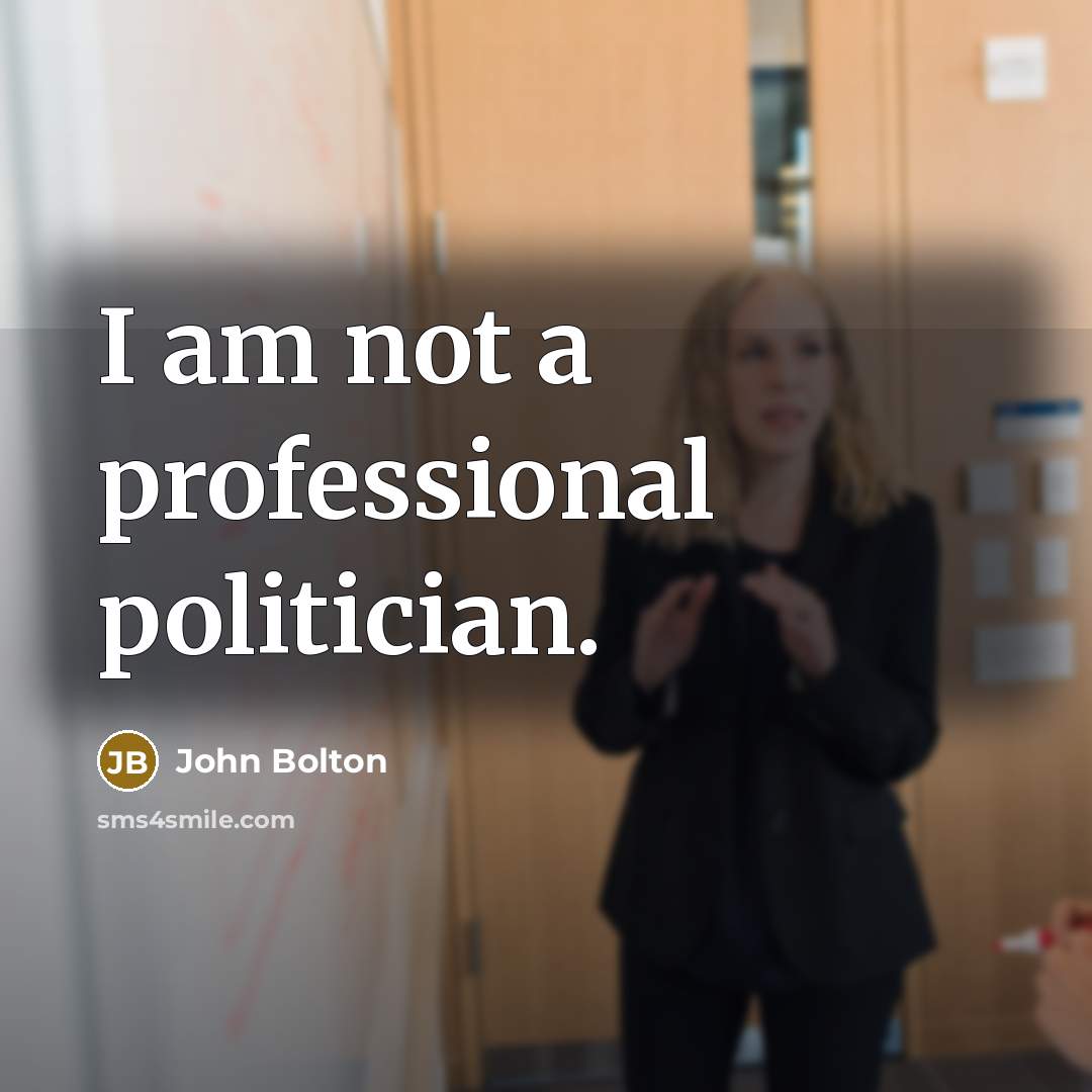 “I am not a professional politician.…” quote by John Bolton