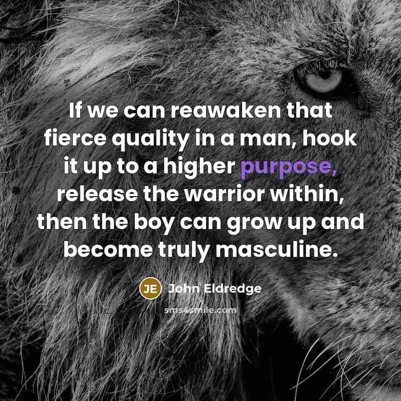 “If we can reawaken that fierce quality in a man,…” quote by John Eldredge