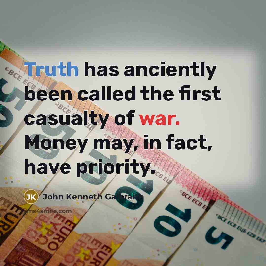 “Truth has anciently been called the first casualty of war.…” quote by John Kenneth Galbraith