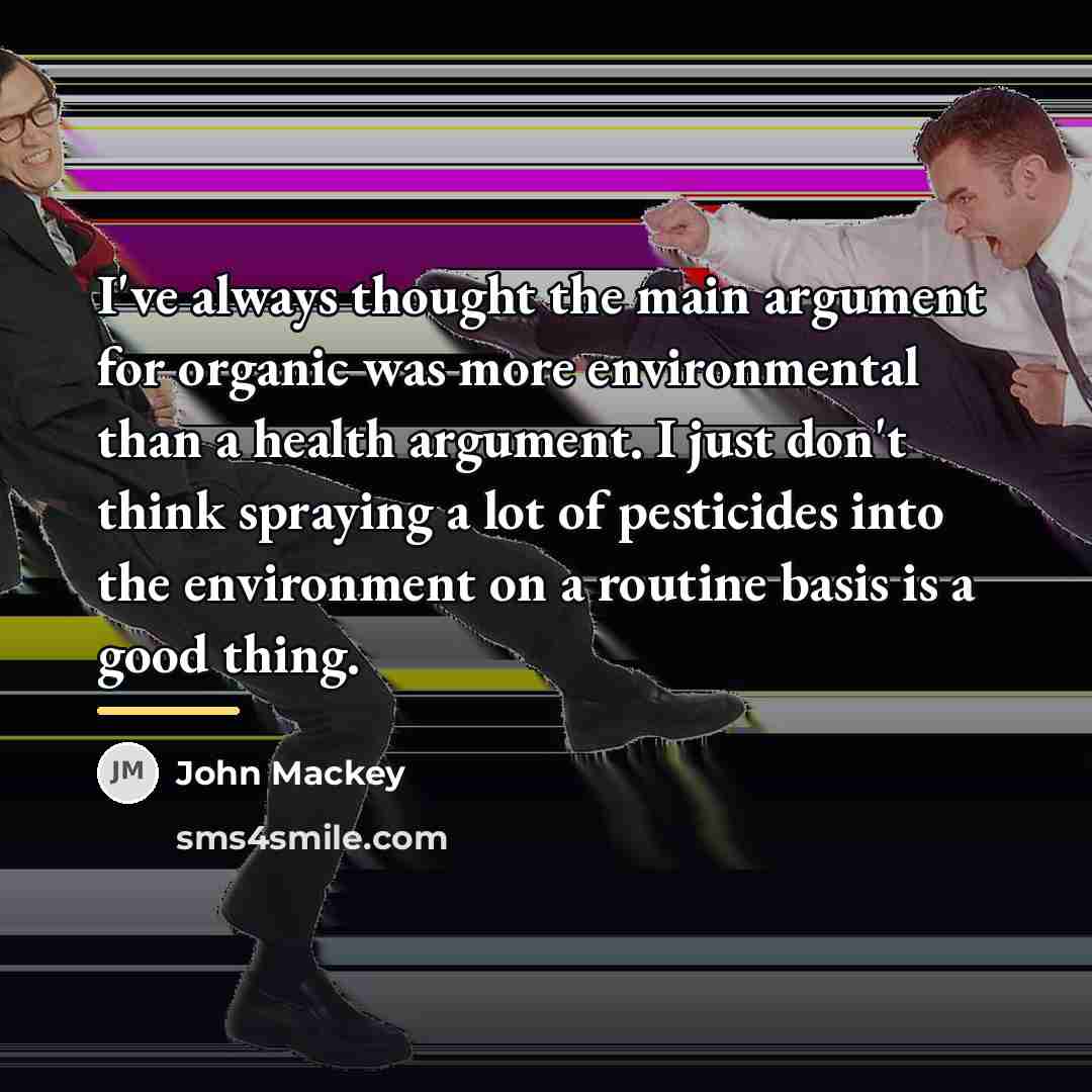 “I've always thought the main argument for organic was more…” quote by John Mackey