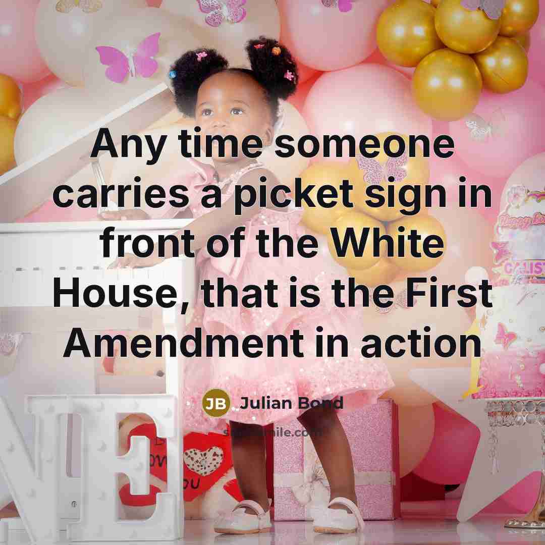“Any time someone carries a picket sign in front of…” quote by Julian Bond