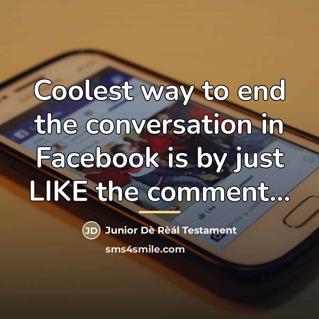 “Coolest way to end the conversation in Facebook is by…” quote by Junior Dè Rèál Testament