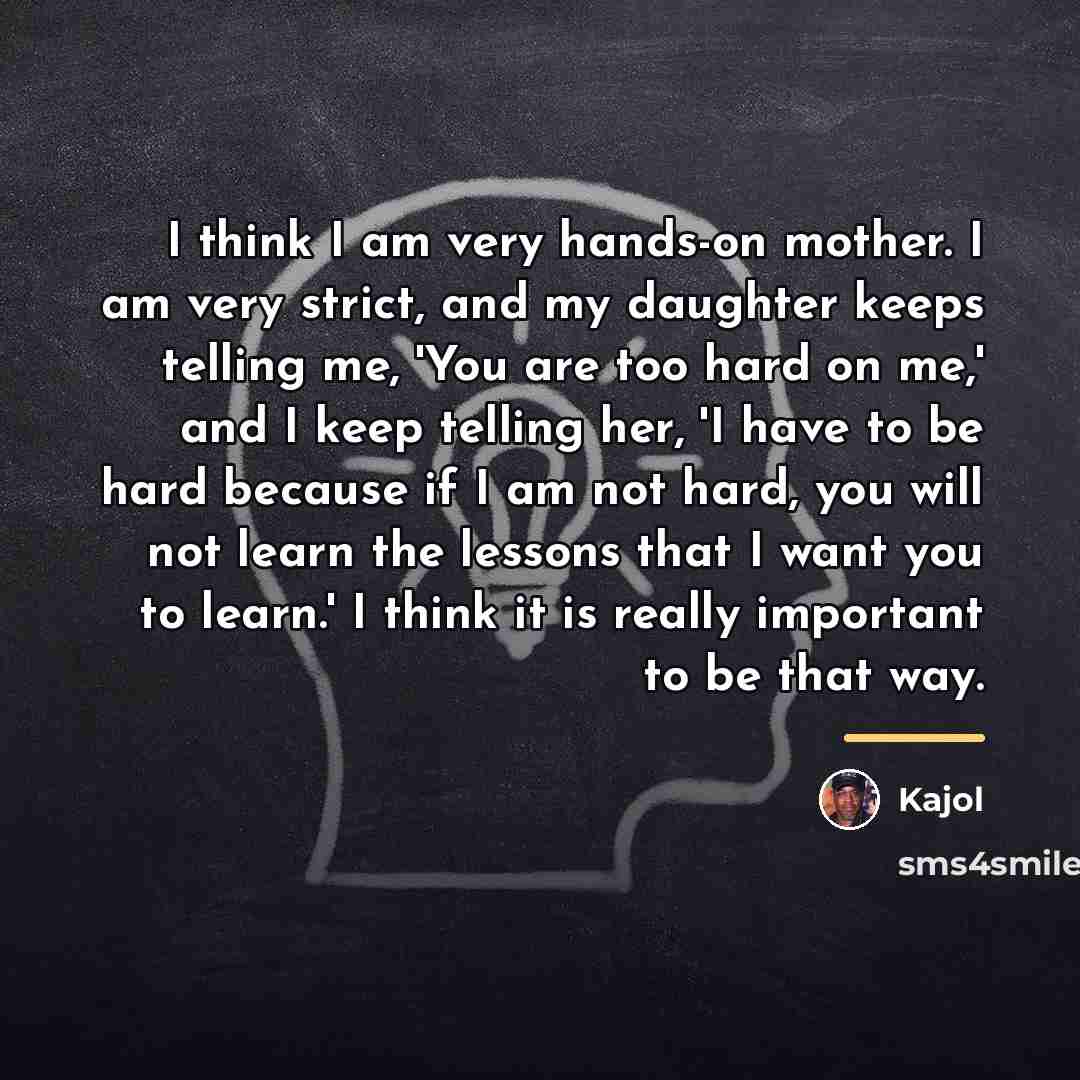 “I think I am very hands-on mother. I am very…” quote by Kajol