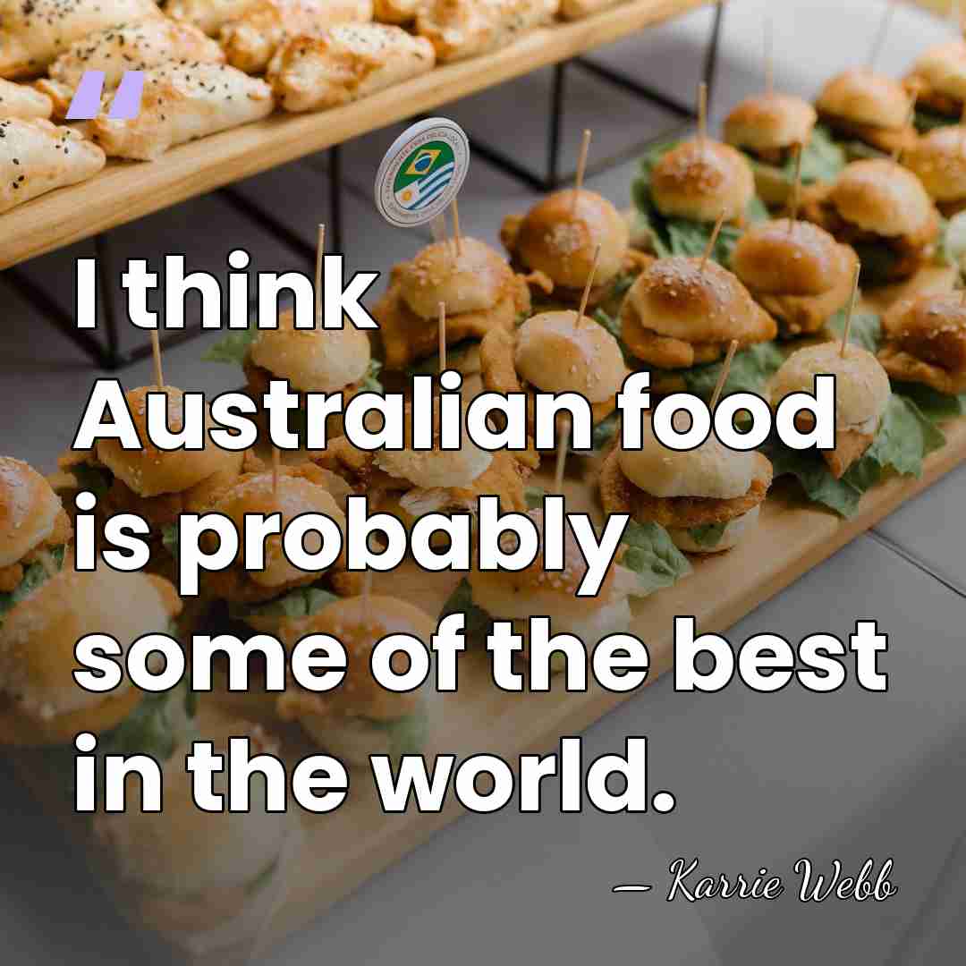 I think Australian food is probably some of the best in the&hellip; - Karrie Webb