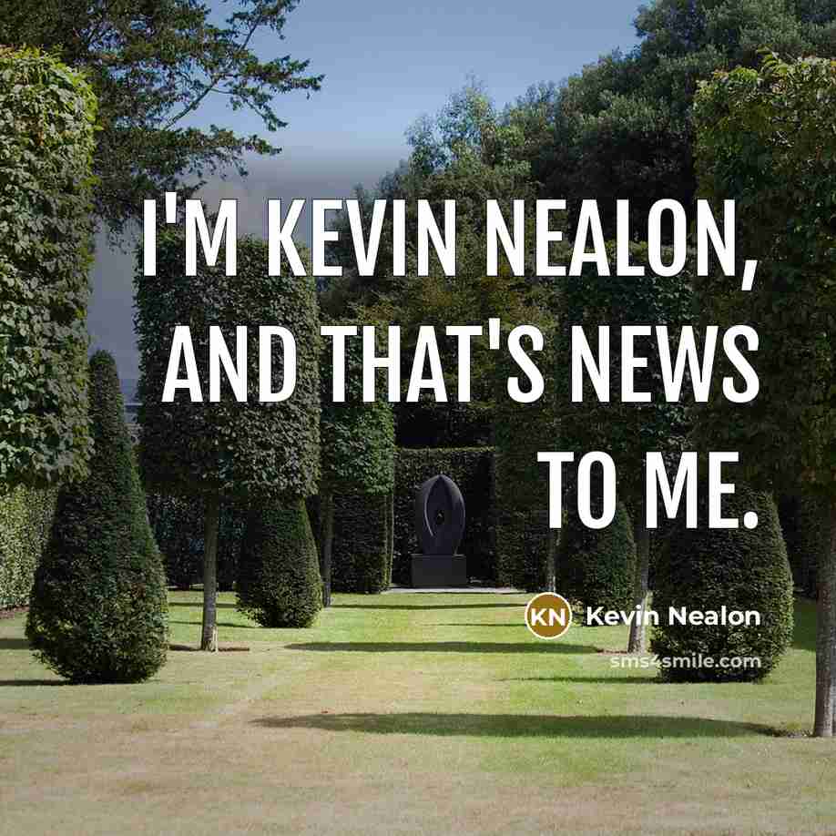 “I'm Kevin Nealon, and that's news to me.…” quote by Kevin Nealon