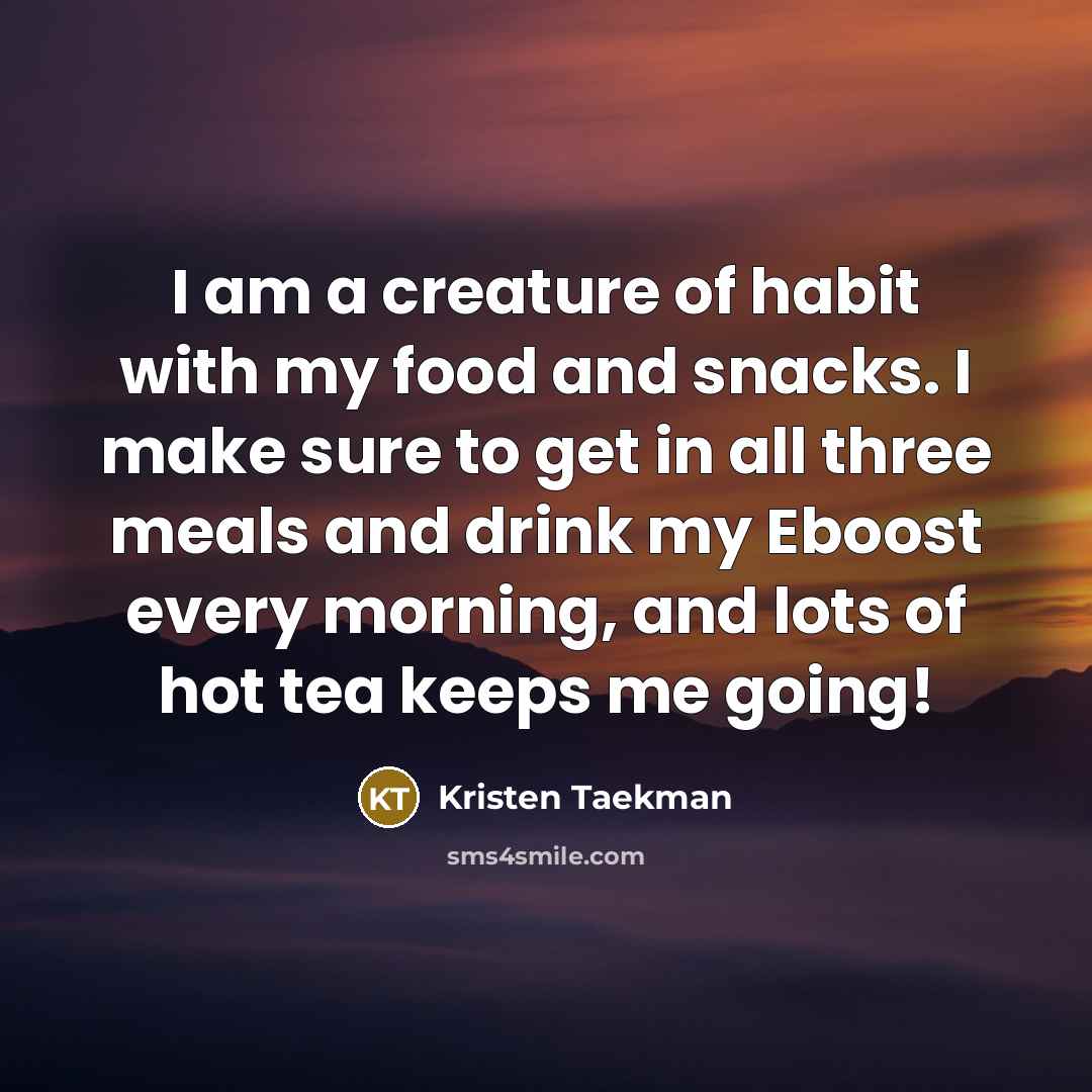 “I am a creature of habit with my food and…” quote by Kristen Taekman