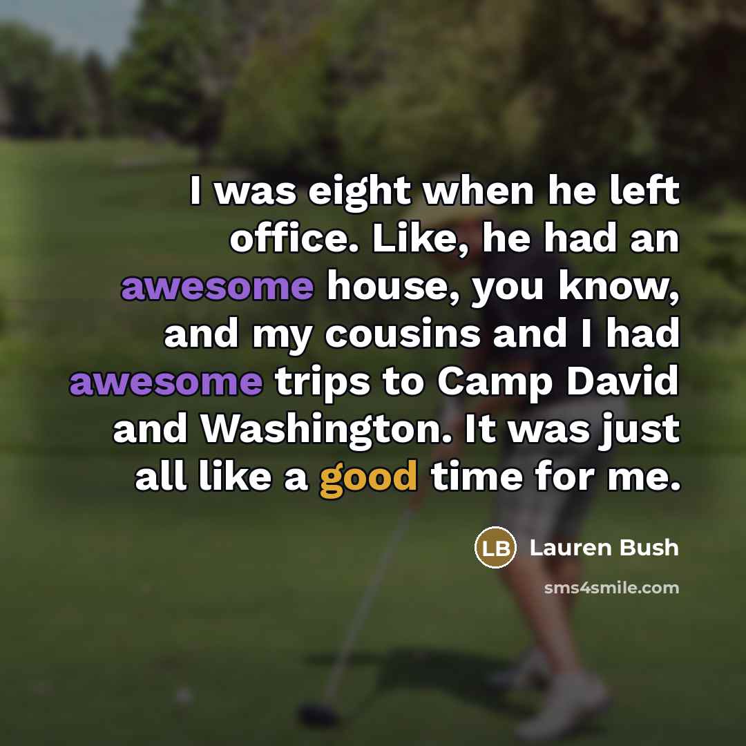 “I was eight when he left office. Like, he had…” quote by Lauren Bush