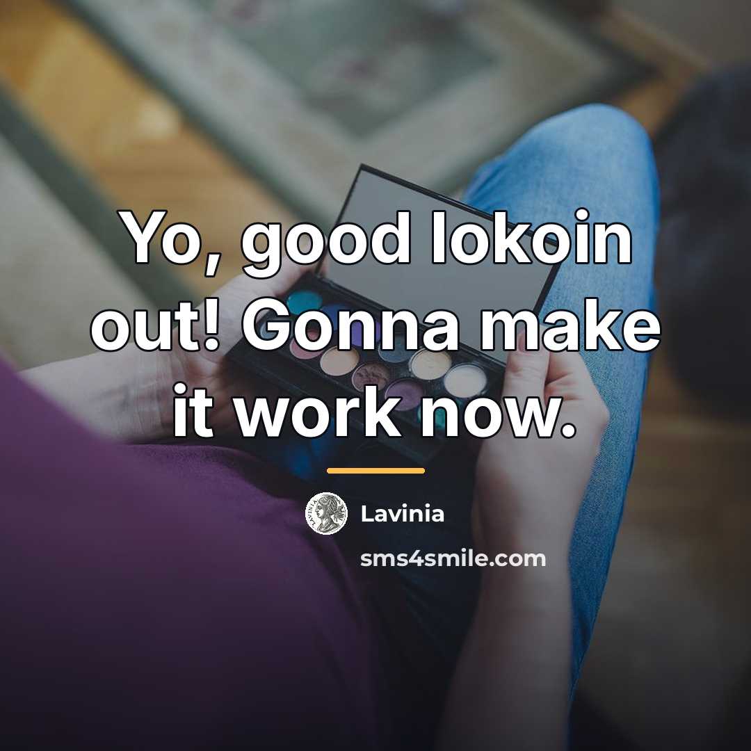 “Yo, good lokoin out! Gonna make it work now.…” quote by Lavinia