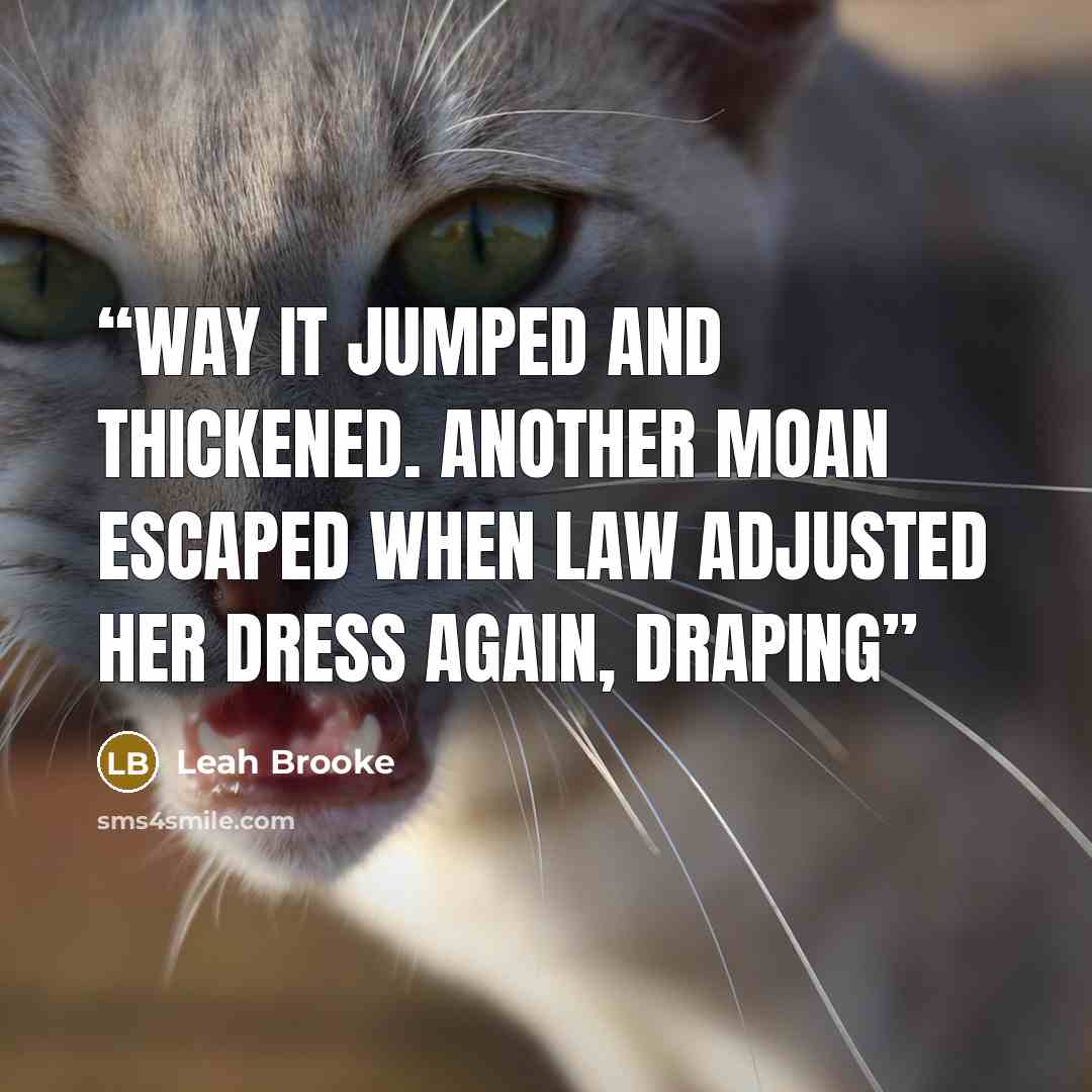 “way it jumped and thickened. Another moan escaped when Law adjusted her dress again, draping” quote by Leah Brooke
