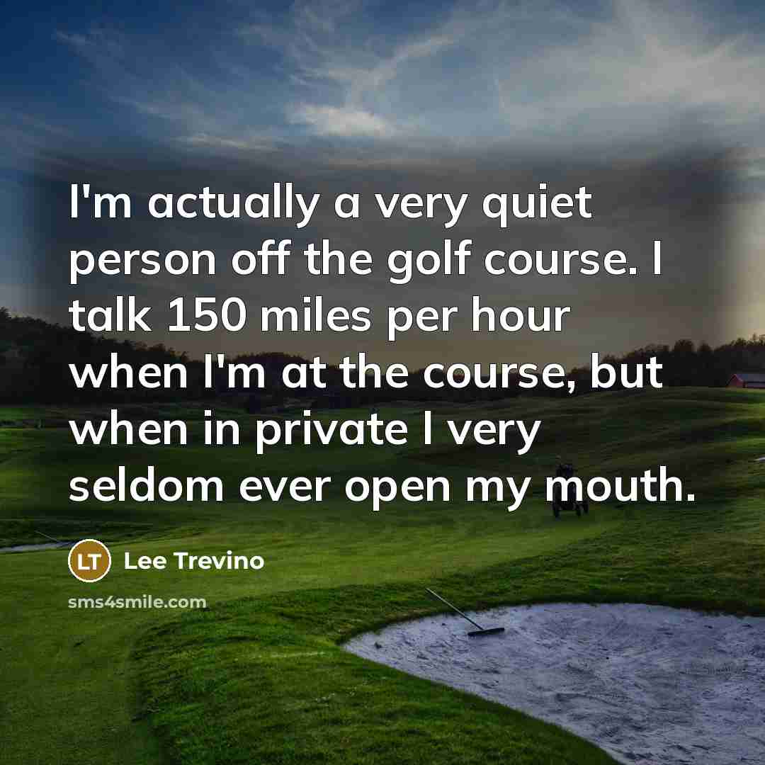 “I'm actually a very quiet person off the golf course.…” quote by Lee Trevino