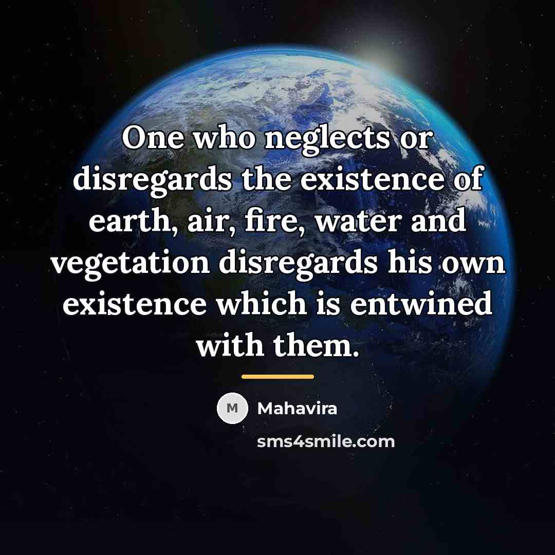 “One who neglects or disregards the existence of earth, air,…” quote by Mahavira
