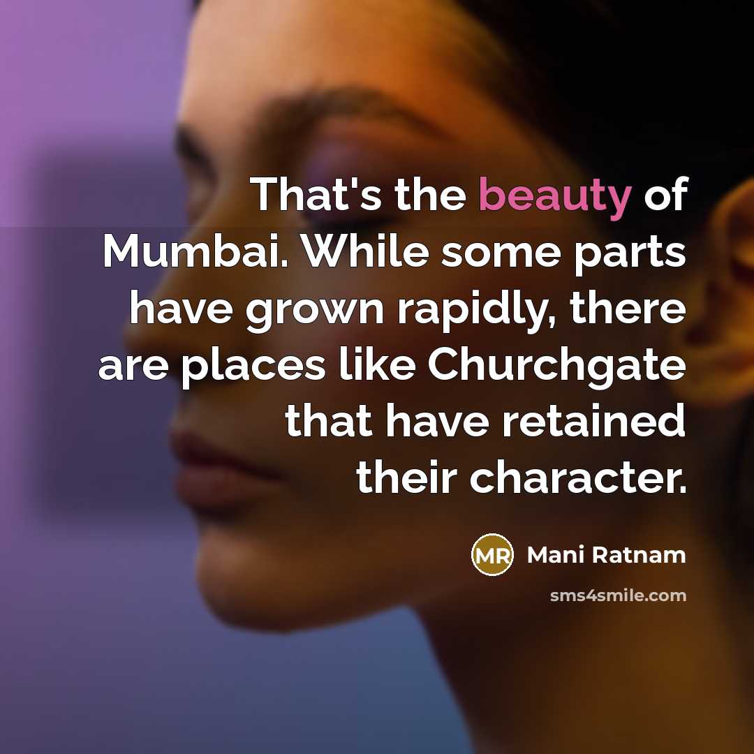 “That's the beauty of Mumbai. While some parts have grown…” quote by Mani Ratnam