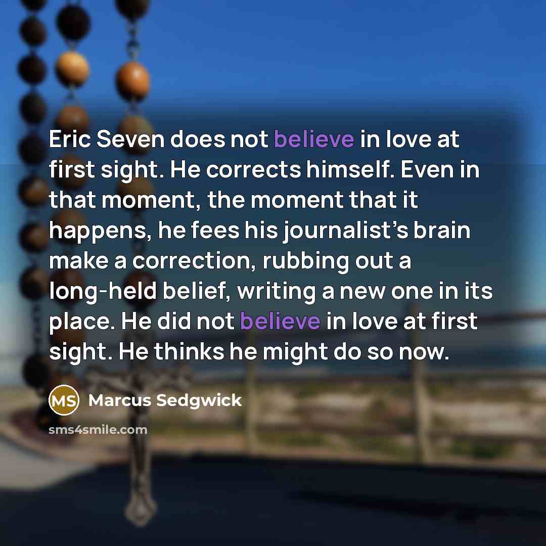“Eric Seven does not believe in love at first sight.…” quote by Marcus Sedgwick