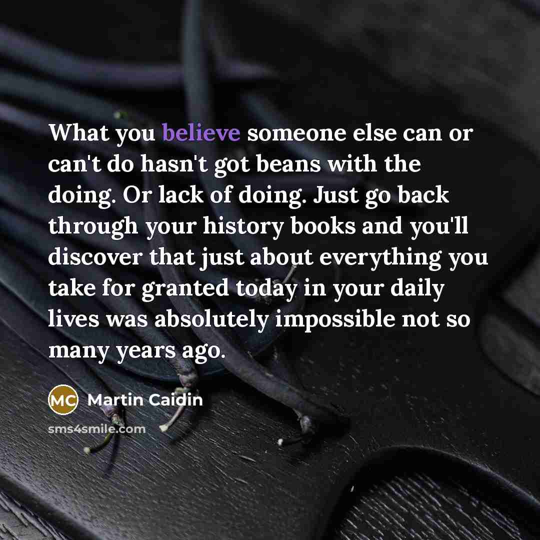 “What you believe someone else can or can't do hasn't…” quote by Martin Caidin