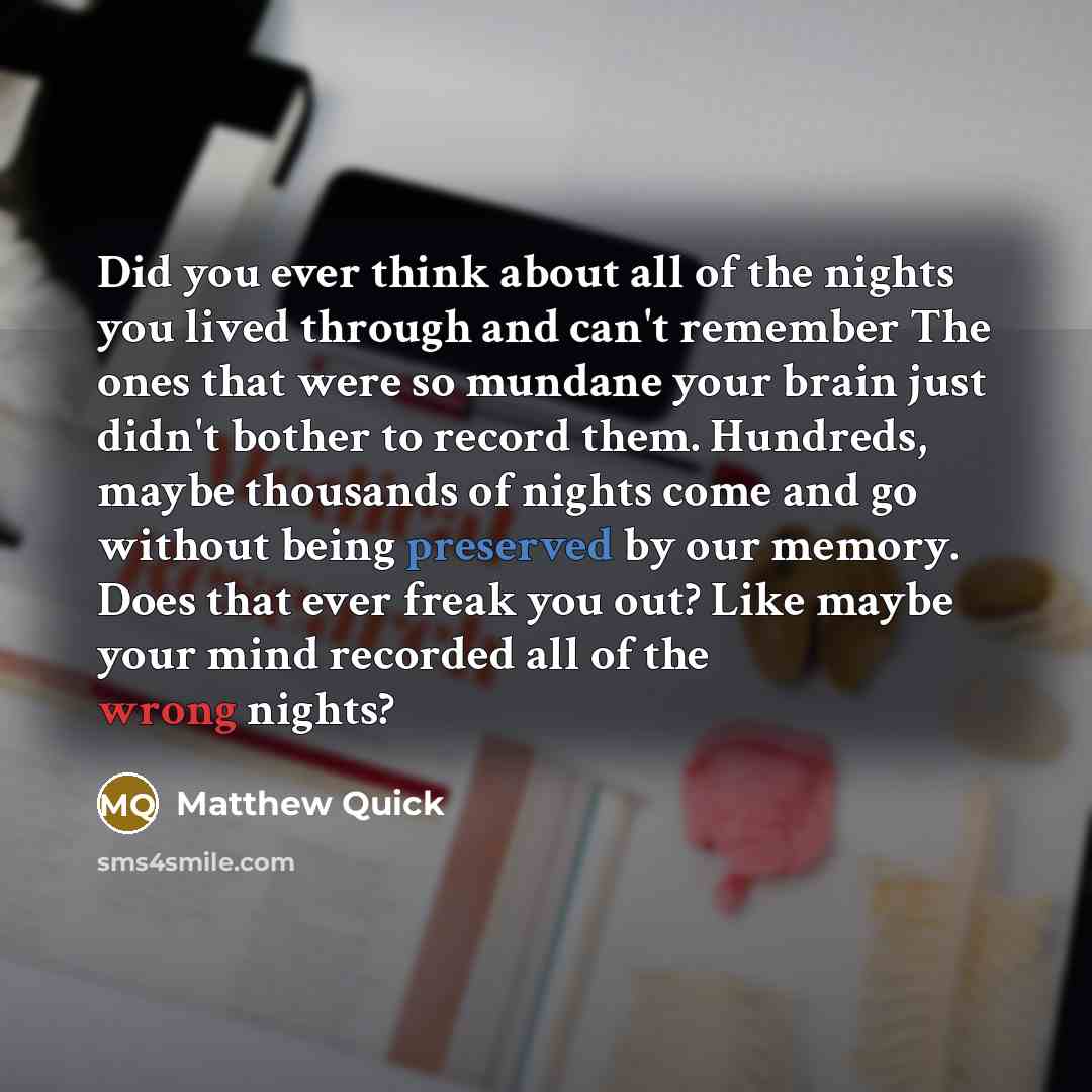 “Did you ever think about all of the nights you…” quote by Matthew Quick