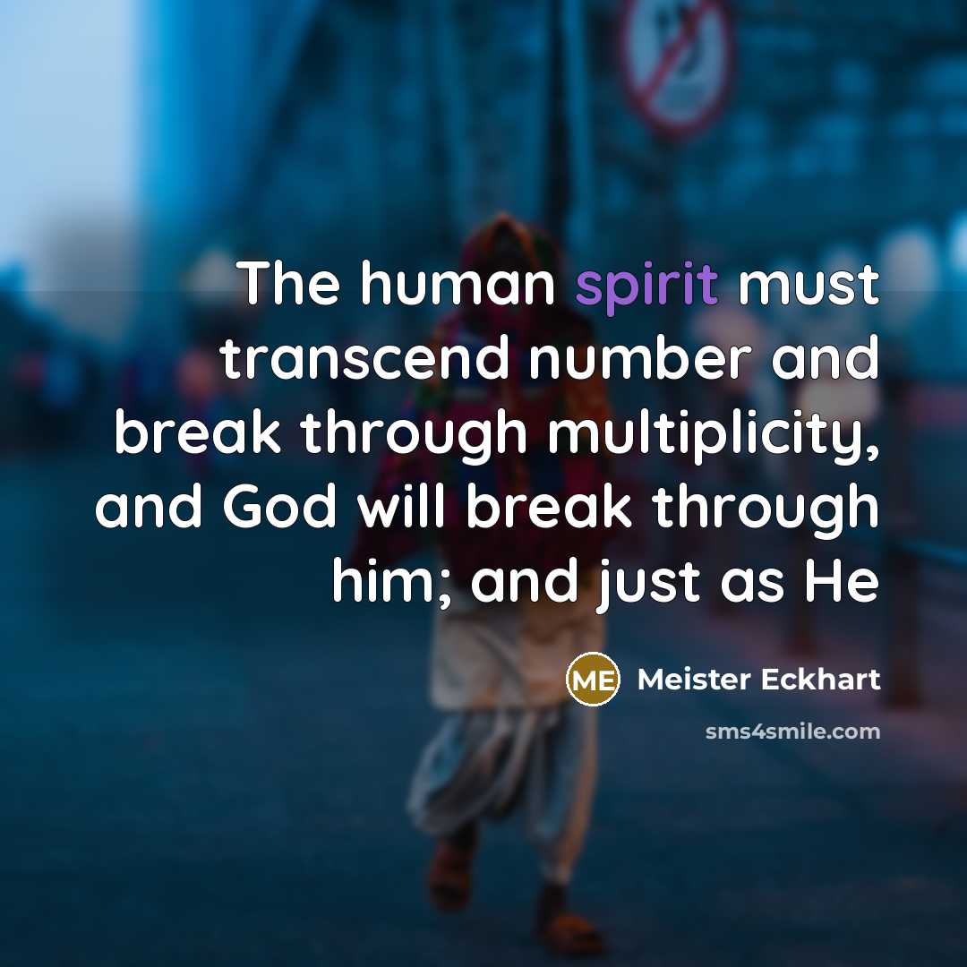 “The human spirit must transcend number and break through multiplicity,…” quote by Meister Eckhart