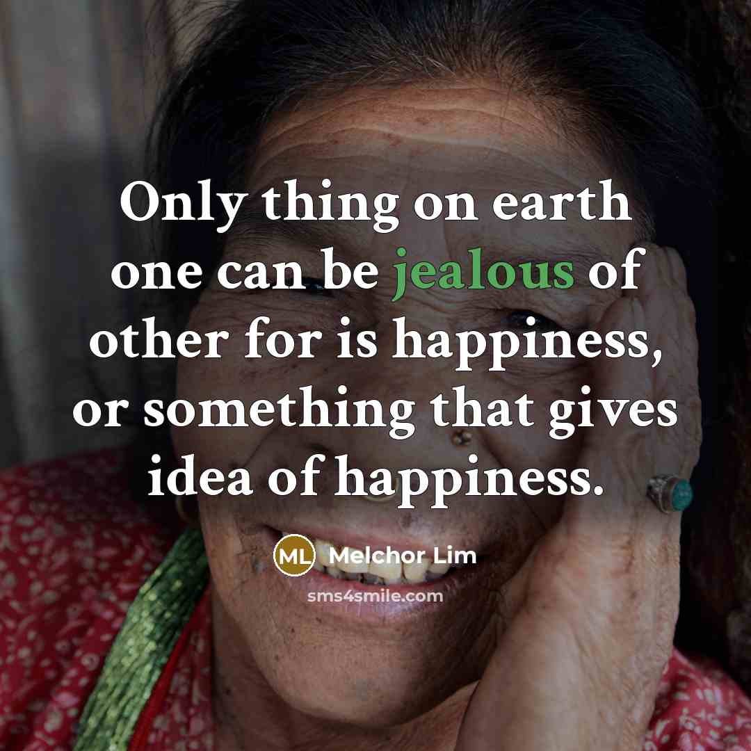 “Only thing on earth one can be jealous of other…” quote by Melchor Lim