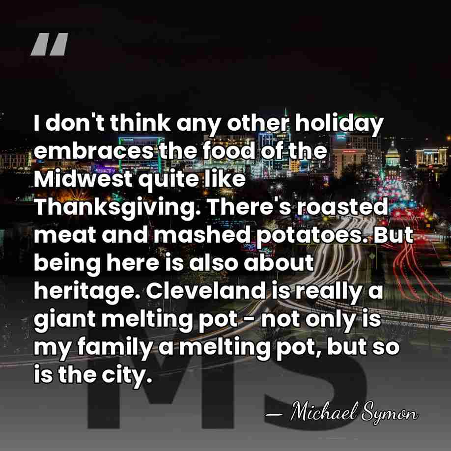 I don't think any other holiday embraces the food of the Midwest&hellip; - Michael Symon