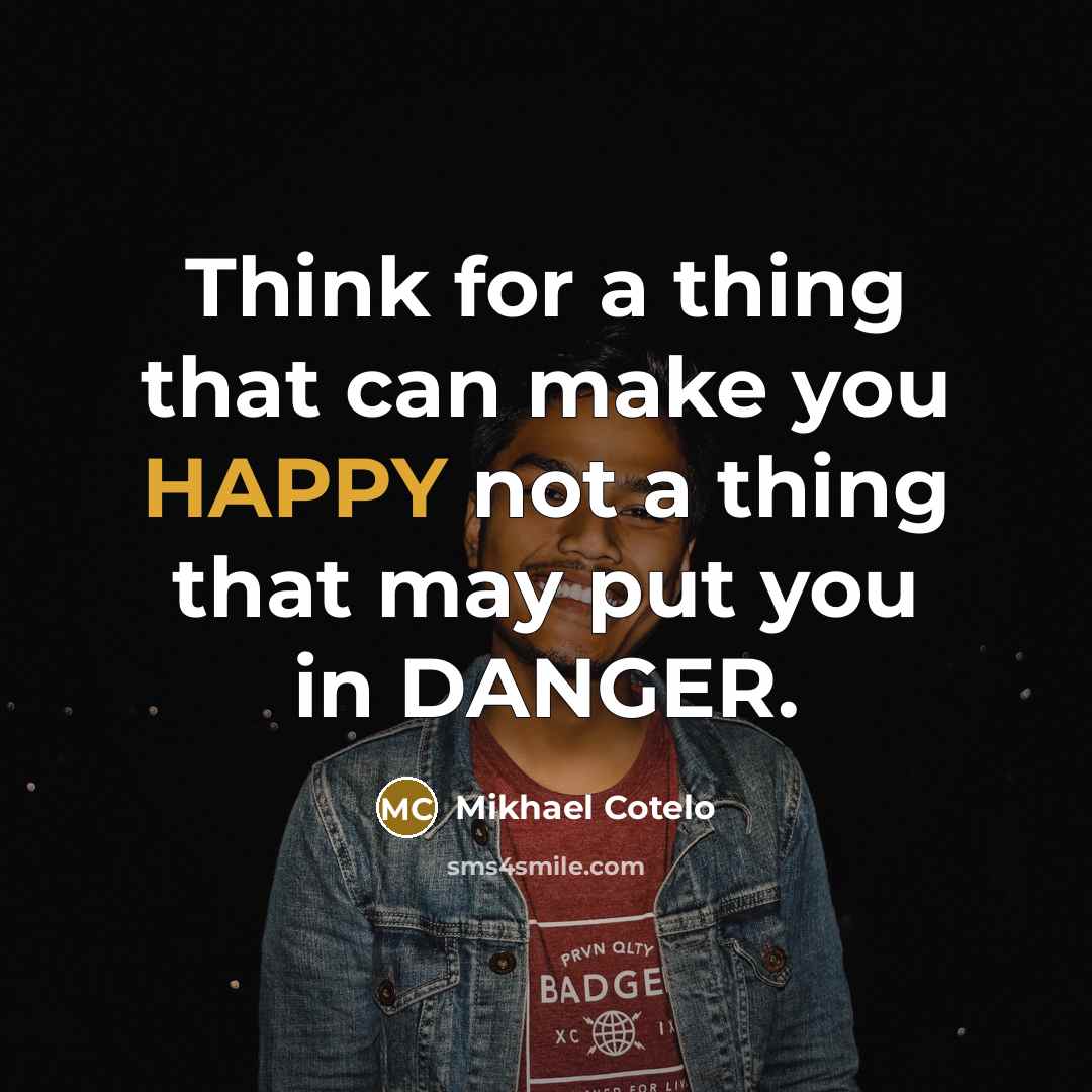 “Think for a thing that can make you HAPPY not…” quote by Mikhael Cotelo