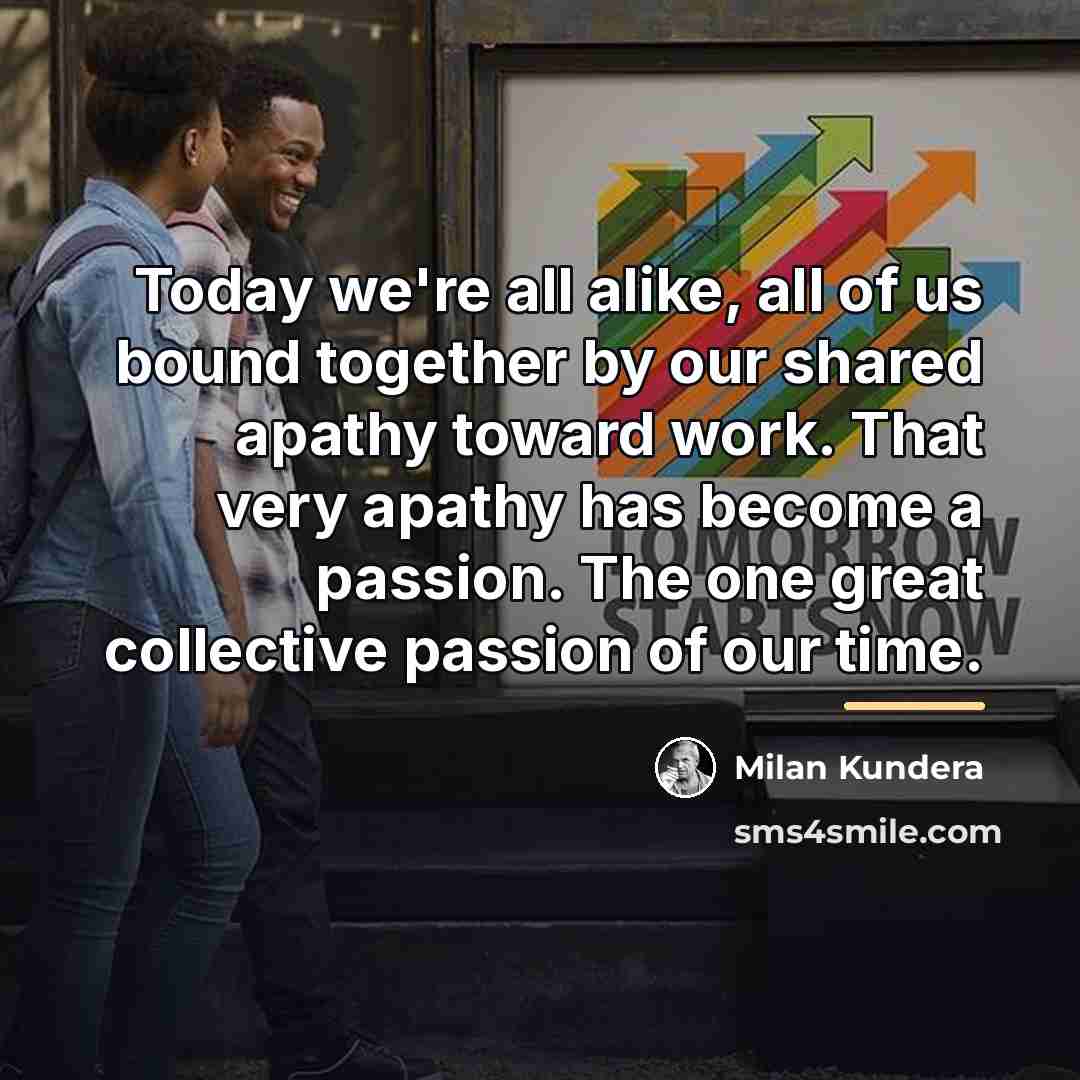 “Today we're all alike, all of us bound together by…” quote by Milan Kundera