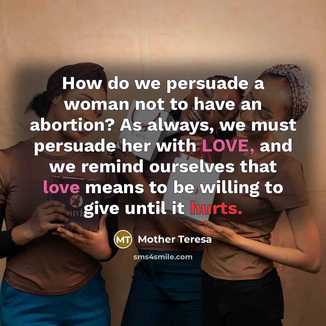 “How do we persuade a woman not to have an…” quote by Mother Teresa