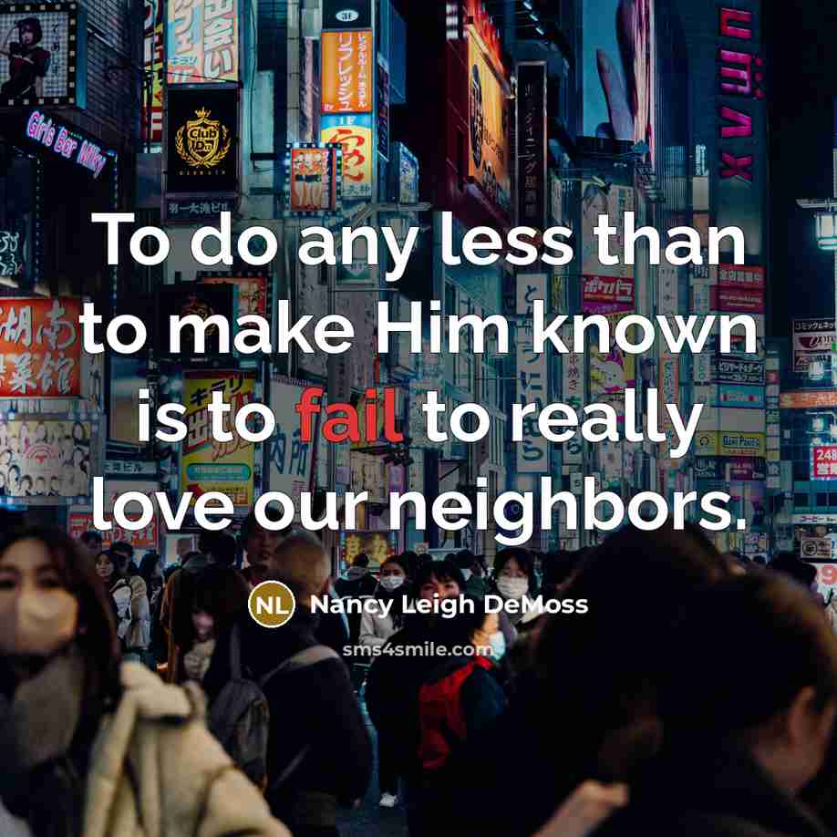 “To do any less than to make Him known is…” quote by Nancy Leigh DeMoss