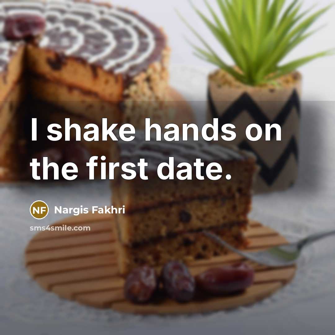 “I shake hands on the first date.…” quote by Nargis Fakhri