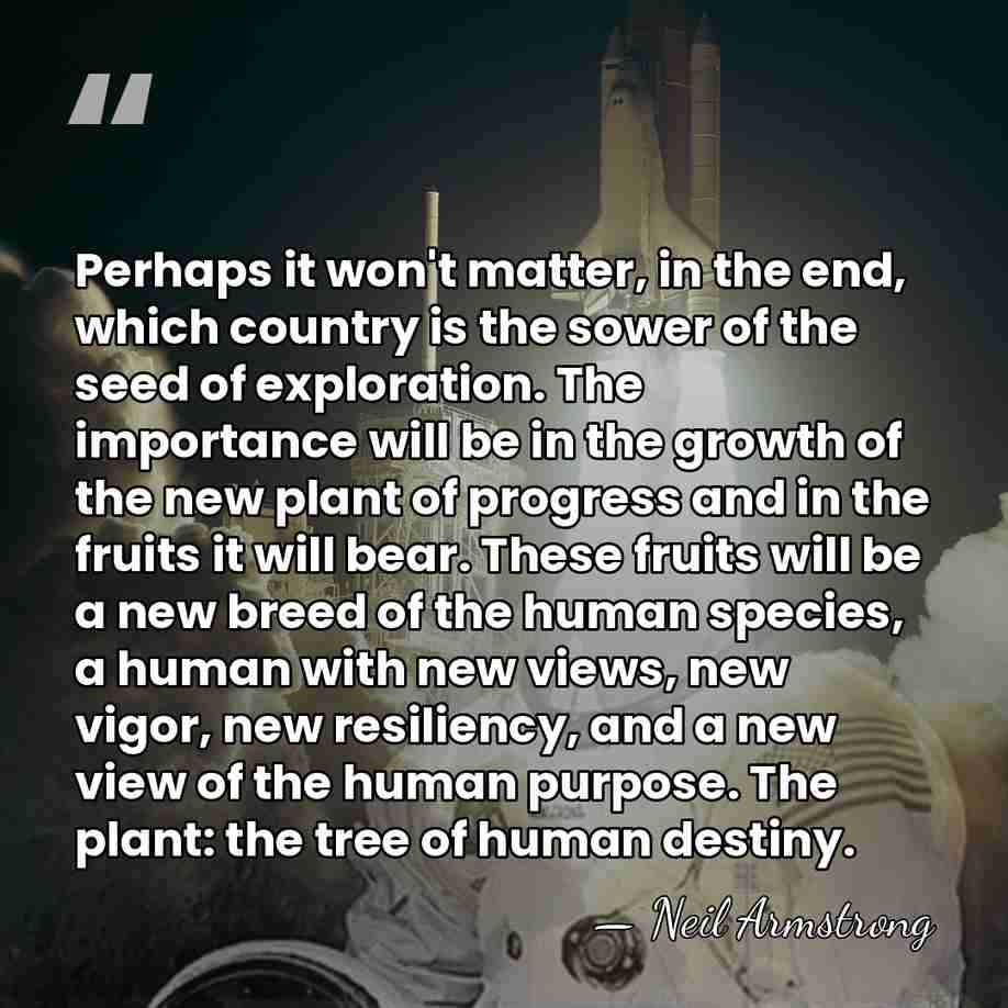 Perhaps it won't matter, in the end, which country is the sower&hellip; - Neil Armstrong