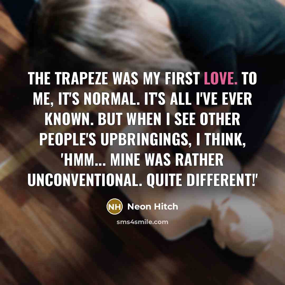 “The trapeze was my first love. To me, it's normal.…” quote by Neon Hitch