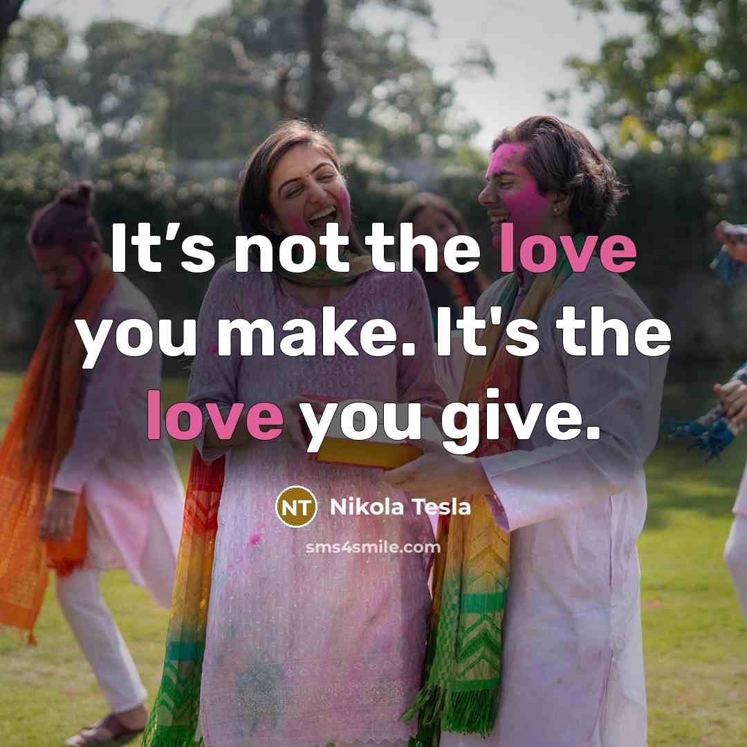 “It’s not the love you make. It's the love you…” quote by Nikola Tesla