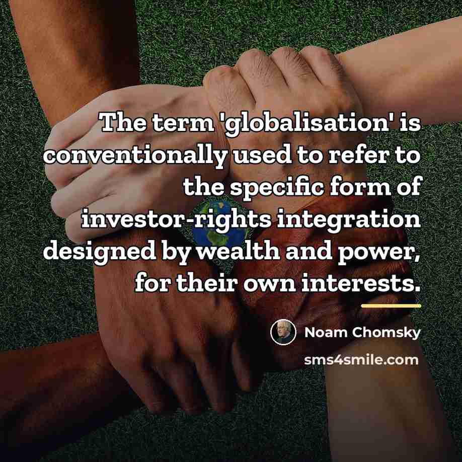 “The term 'globalisation' is conventionally used to refer to the…” quote by Noam Chomsky