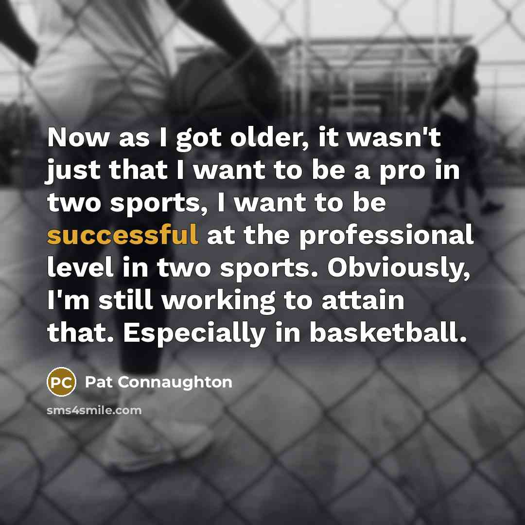 “Now as I got older, it wasn't just that I…” quote by Pat Connaughton