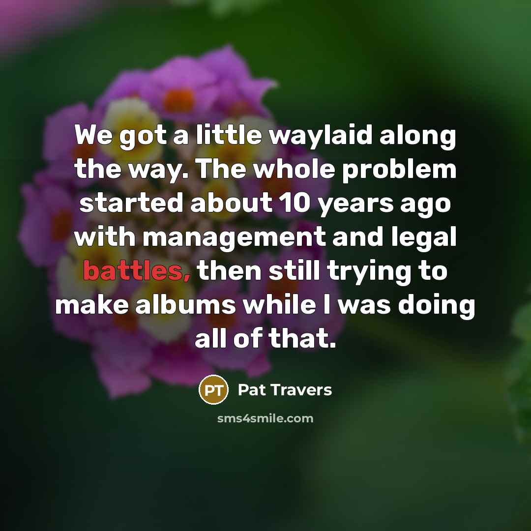 “We got a little waylaid along the way. The whole…” quote by Pat Travers
