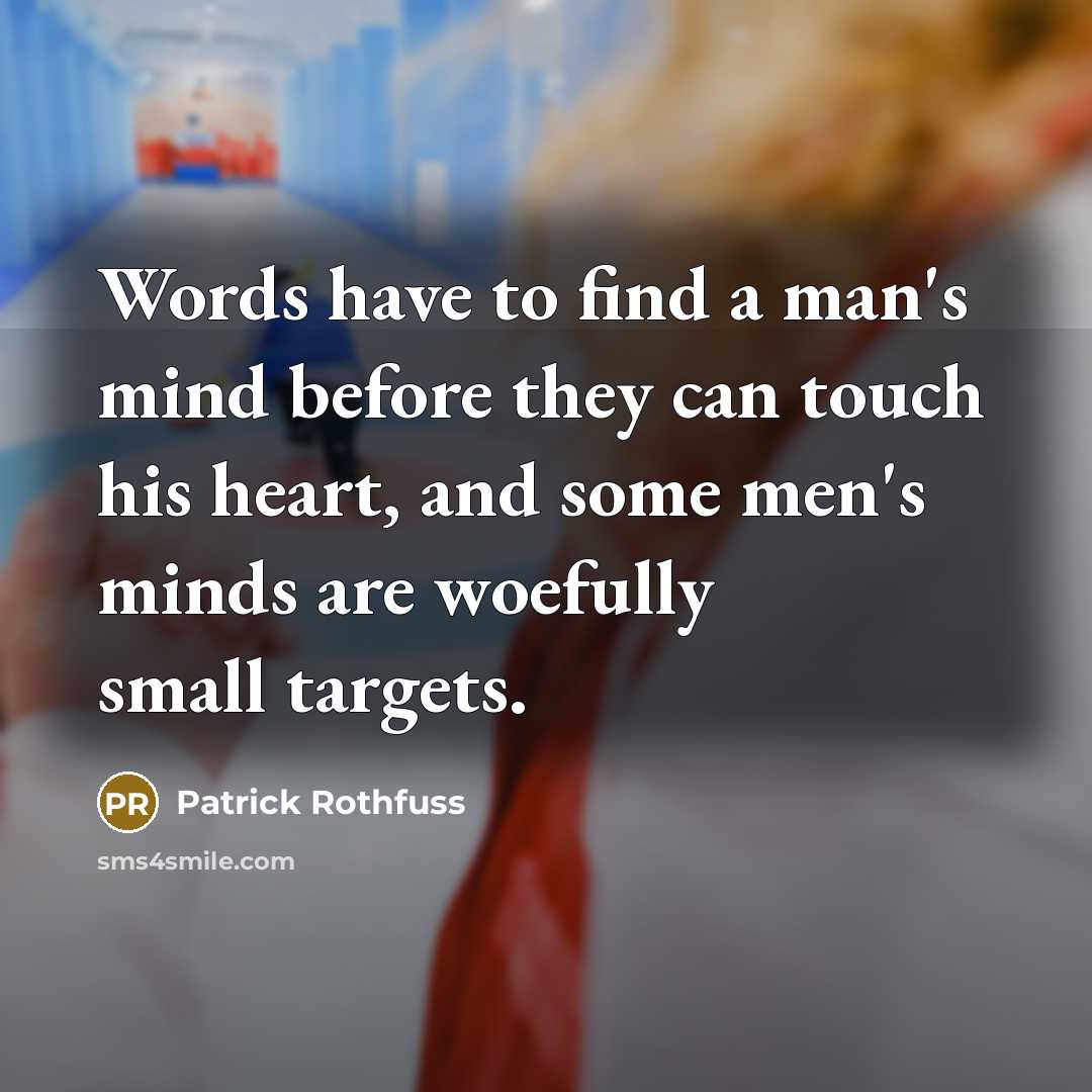 “Words have to find a man's mind before they can…” quote by Patrick Rothfuss