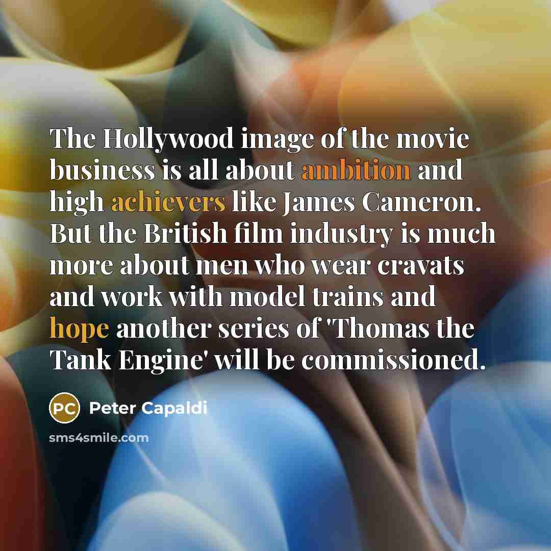 “The Hollywood image of the movie business is all about…” quote by Peter Capaldi