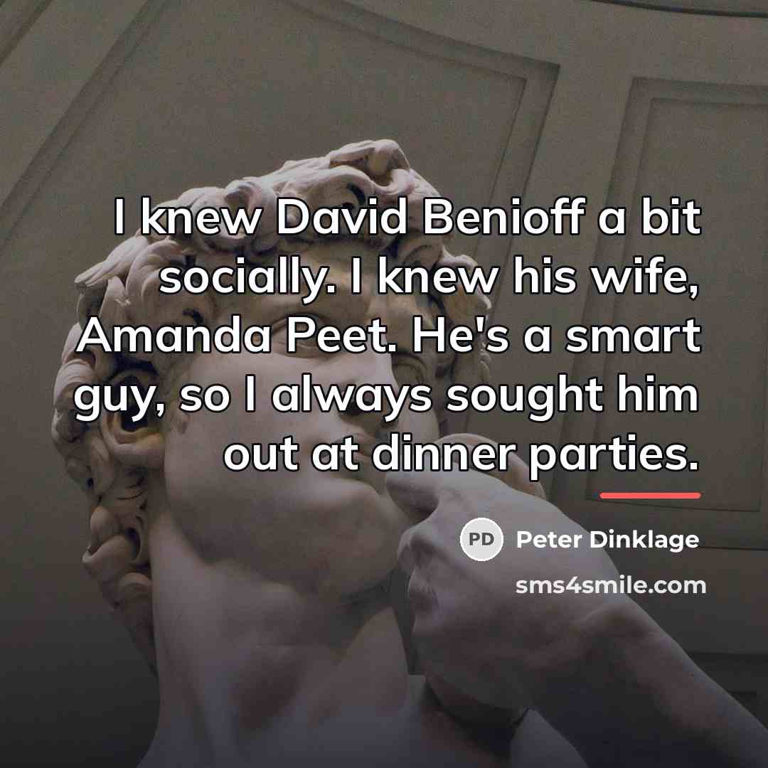 “I knew David Benioff a bit socially. I knew his…” quote by Peter Dinklage