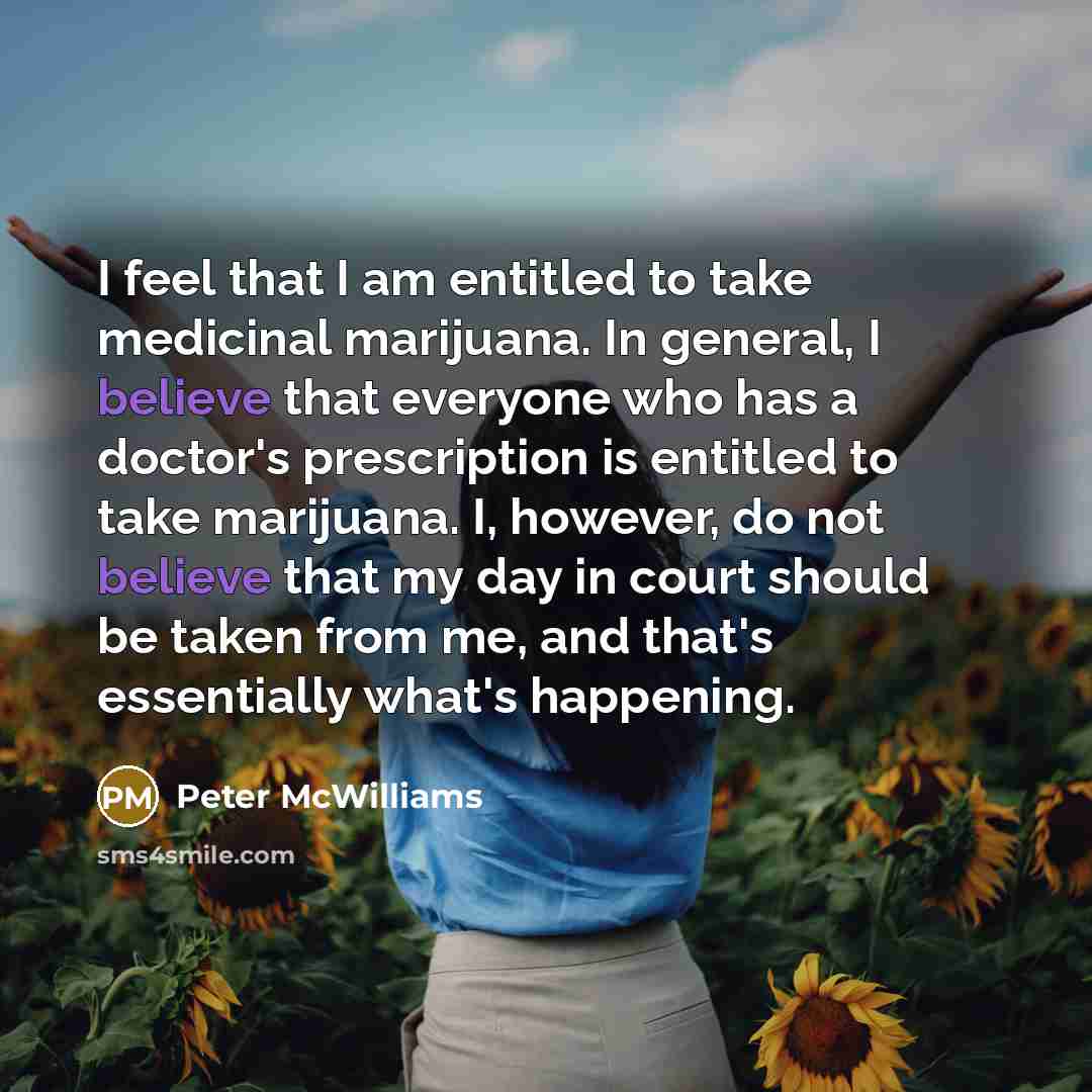 “I feel that I am entitled to take medicinal marijuana.…” quote by Peter McWilliams