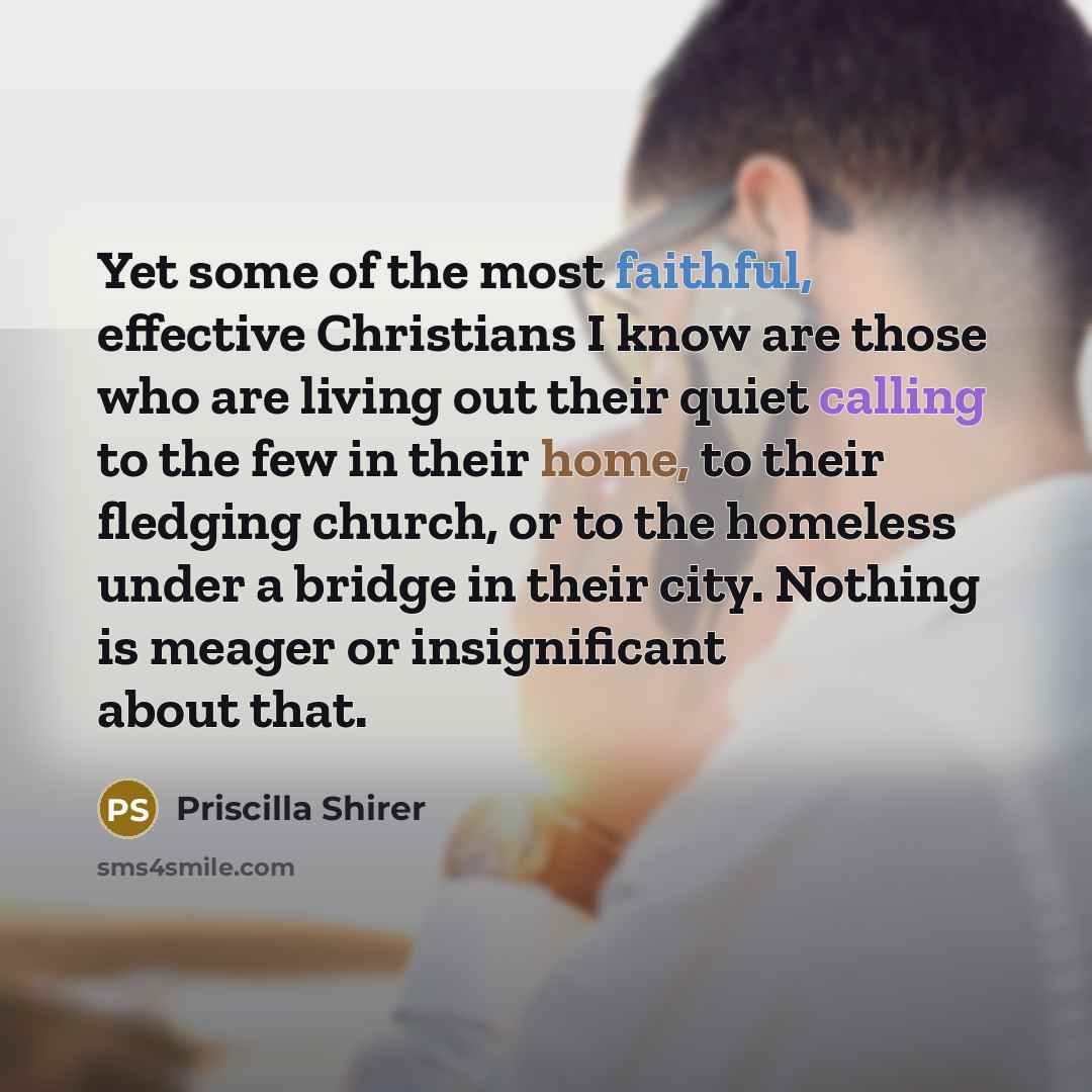 “Yet some of the most faithful, effective Christians I know…” quote by Priscilla Shirer