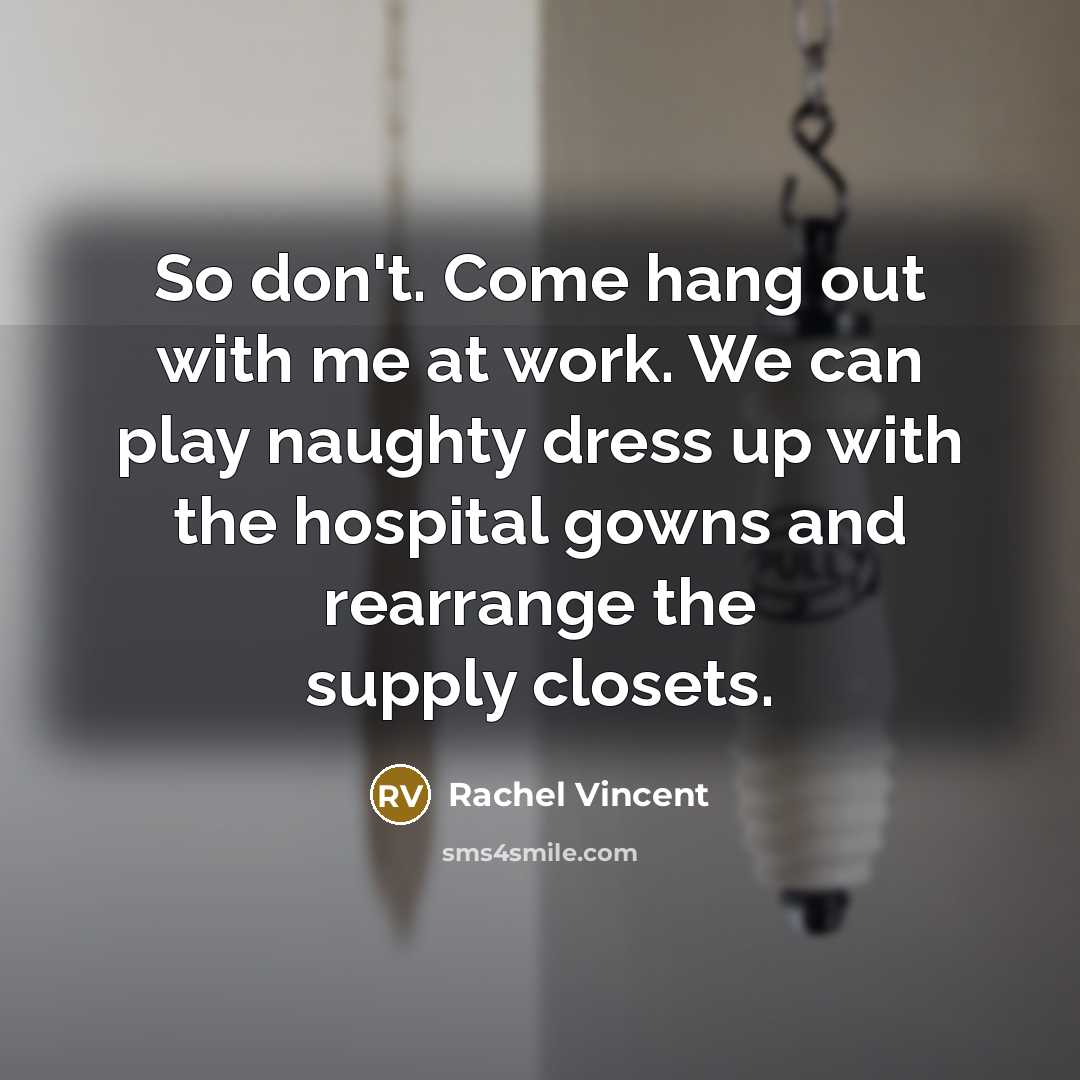 “So don't. Come hang out with me at work. We…” quote by Rachel Vincent