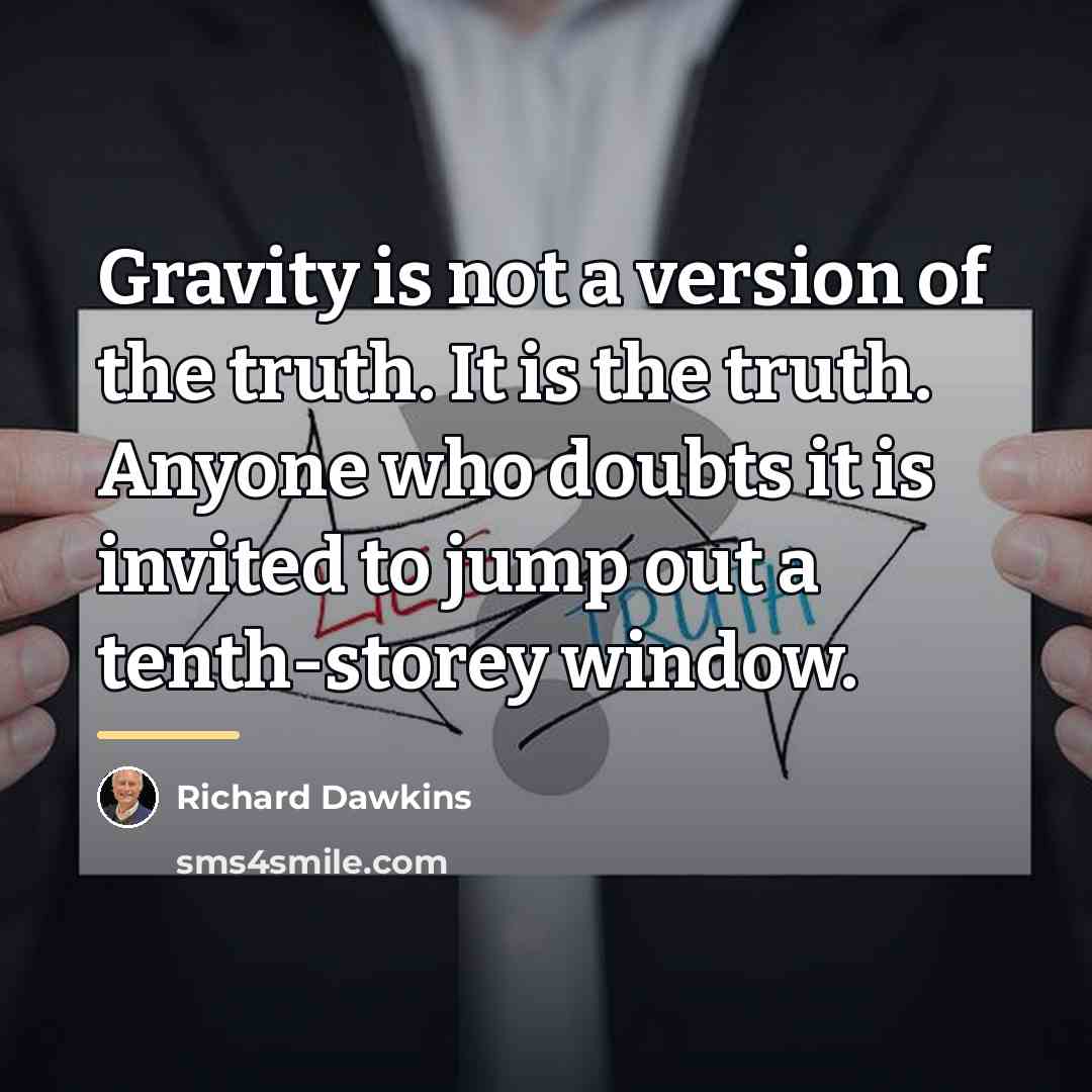 “Gravity is not a version of the truth. It is…” quote by Richard Dawkins