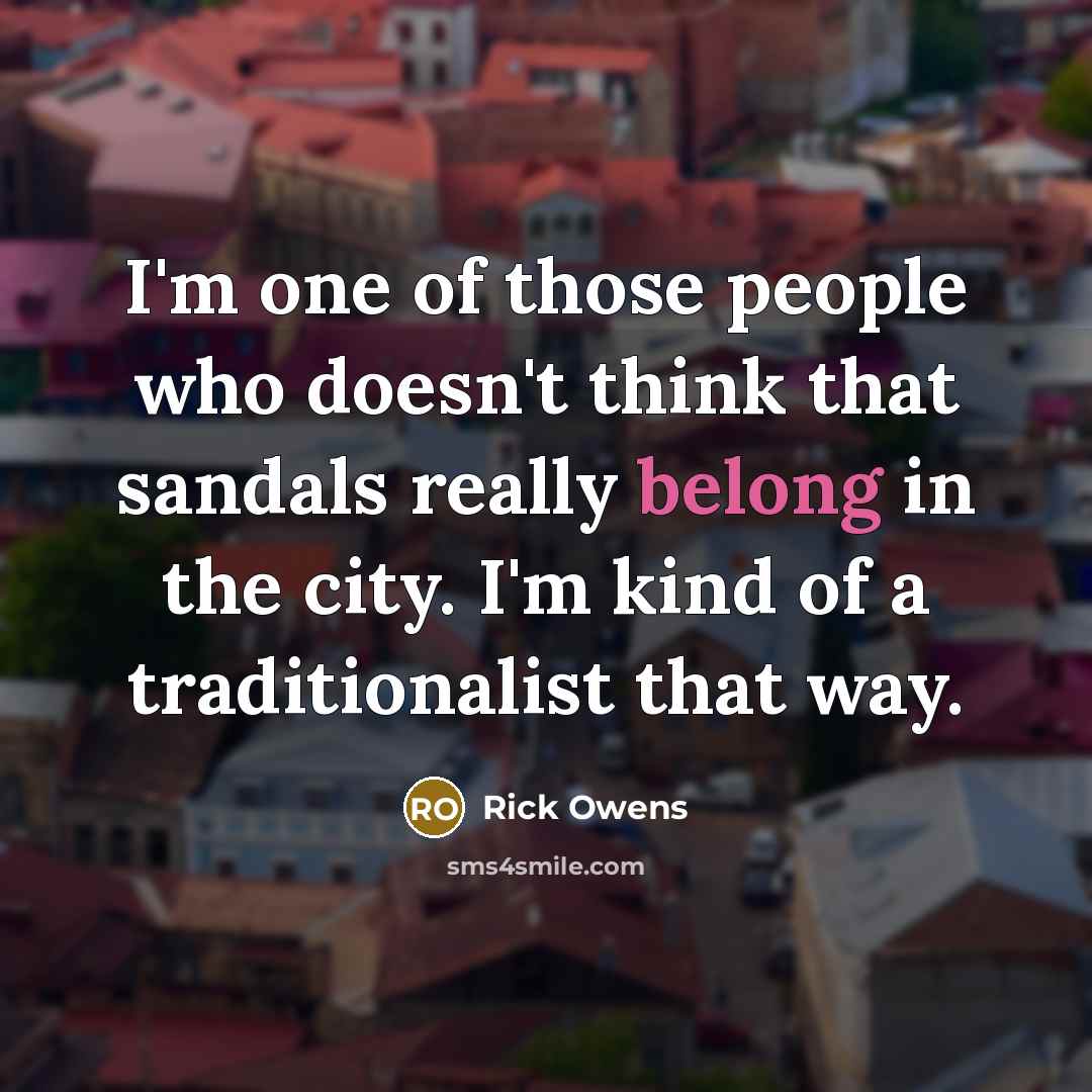 “I'm one of those people who doesn't think that sandals…” quote by Rick Owens