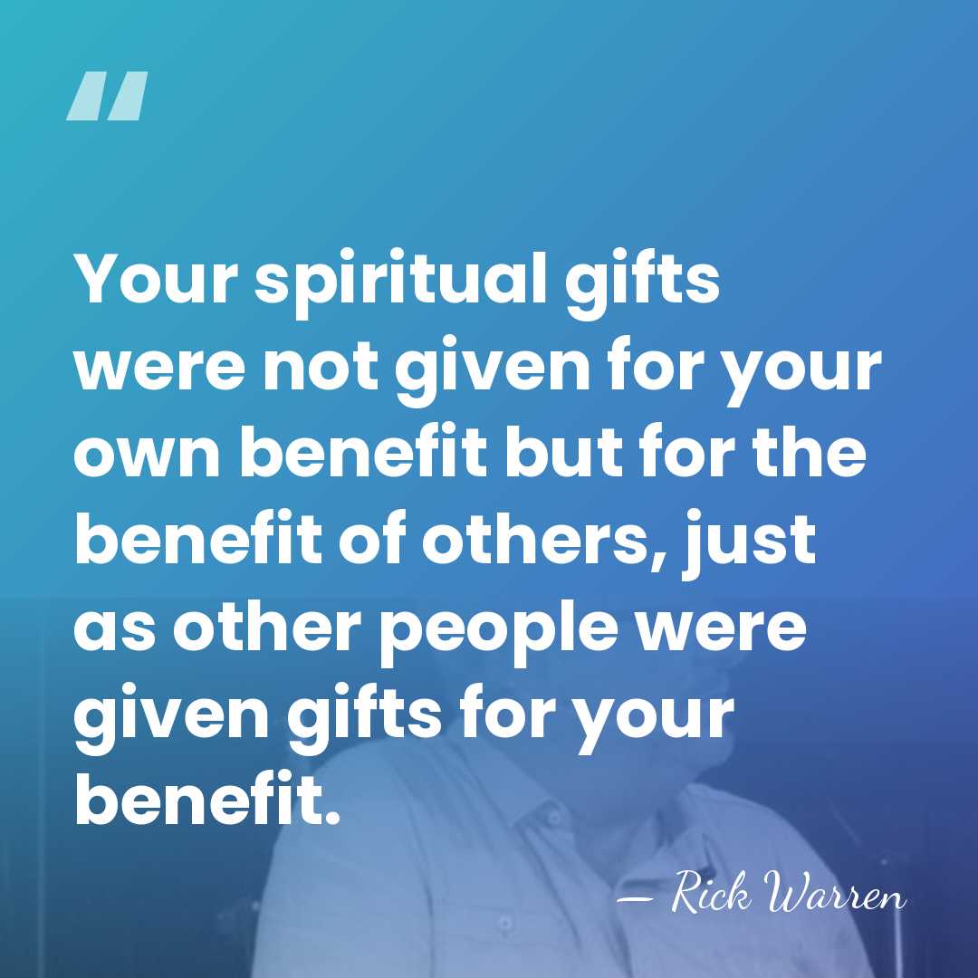 Your spiritual gifts were not given for your own benefit but for&hellip; - Rick Warren