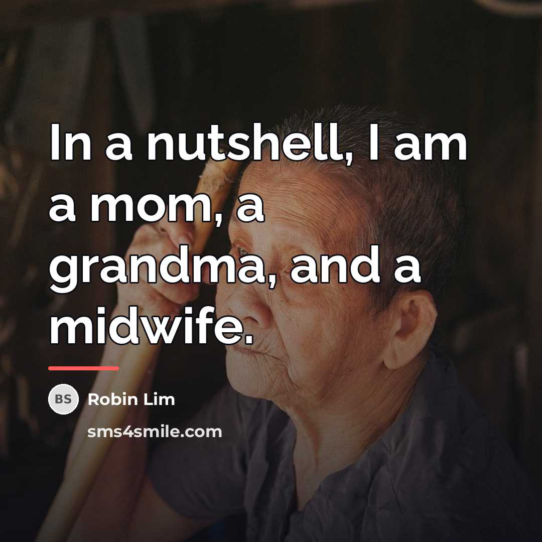 “In a nutshell, I am a mom, a grandma, and…” quote by Robin Lim