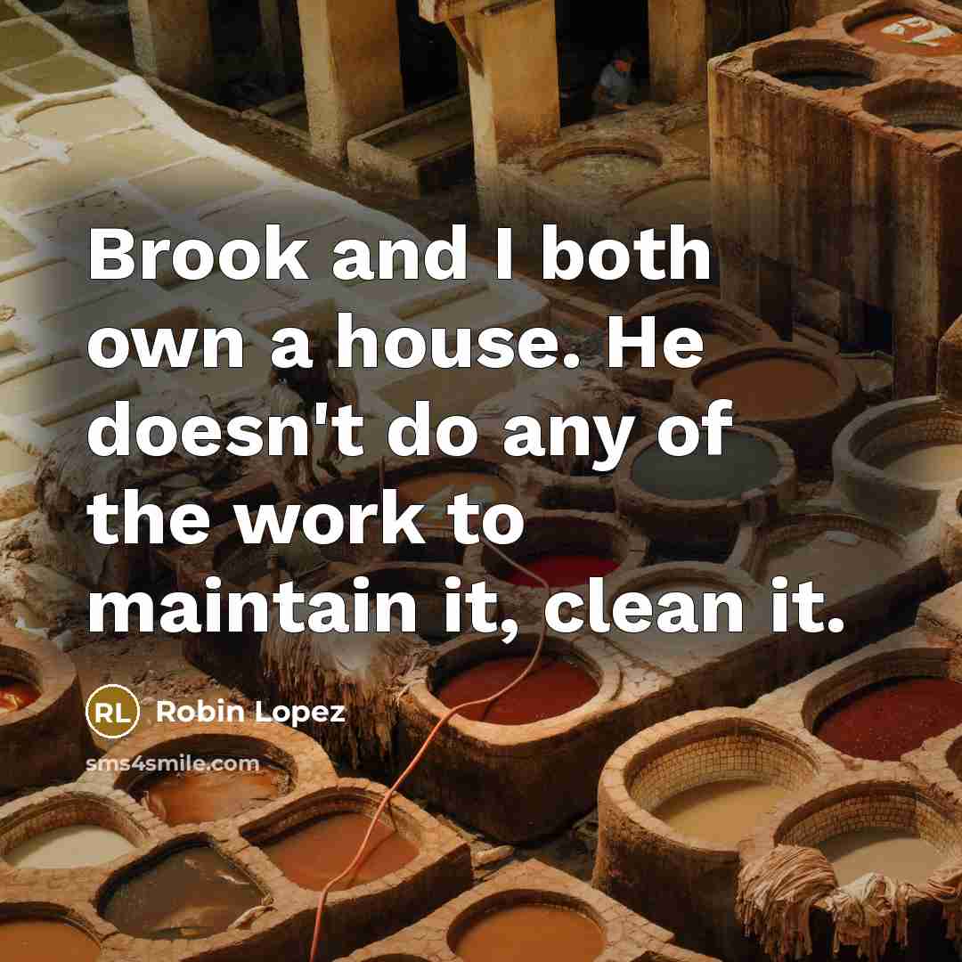 “Brook and I both own a house. He doesn't do…” quote by Robin Lopez