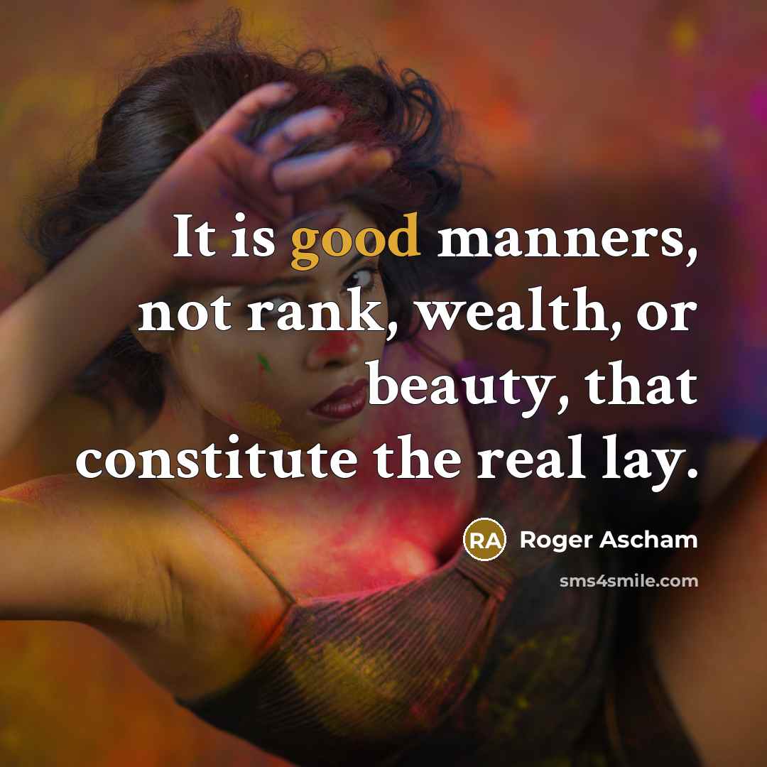 “It is good manners, not rank, wealth, or beauty, that…” quote by Roger Ascham