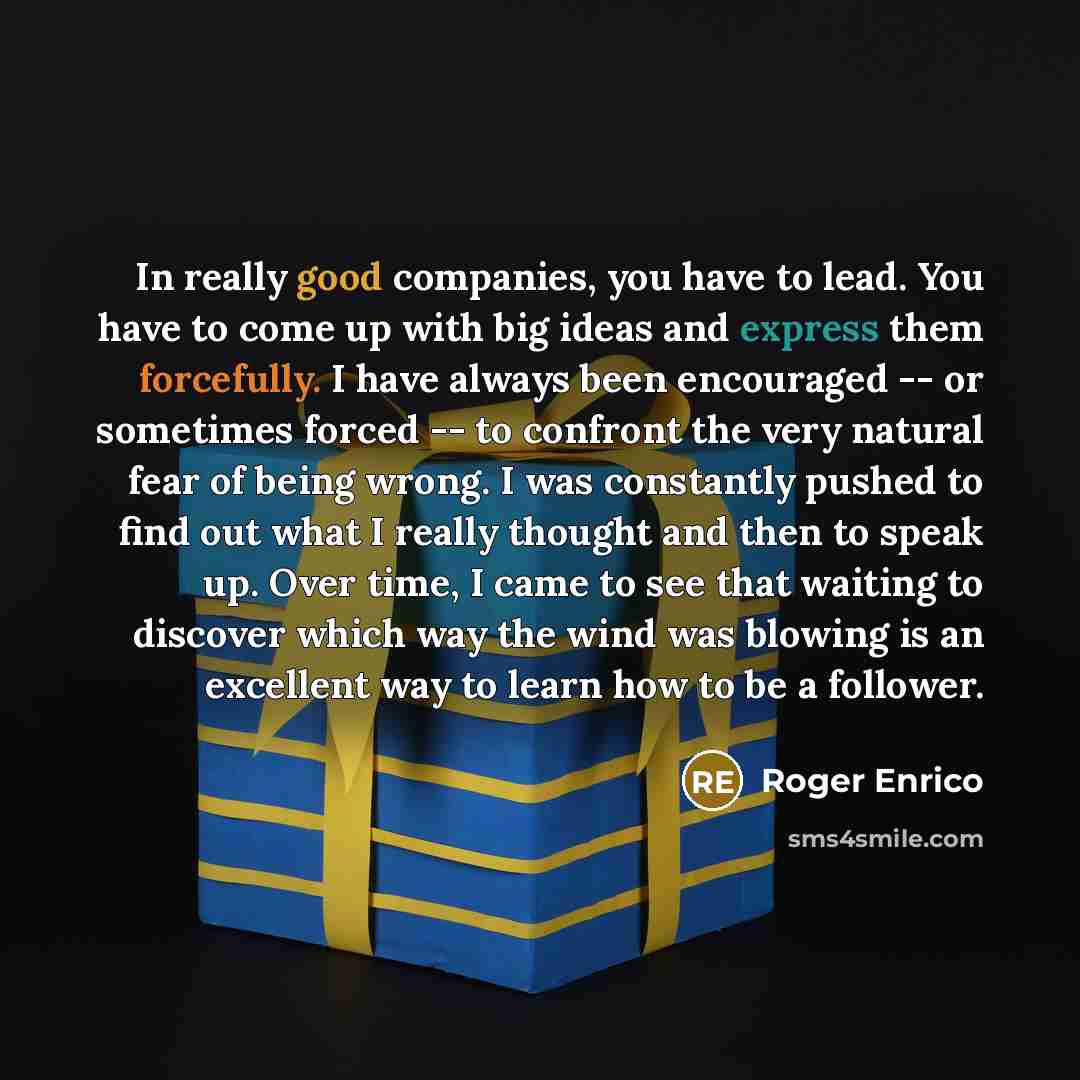 “In really good companies, you have to lead. You have…” quote by Roger Enrico