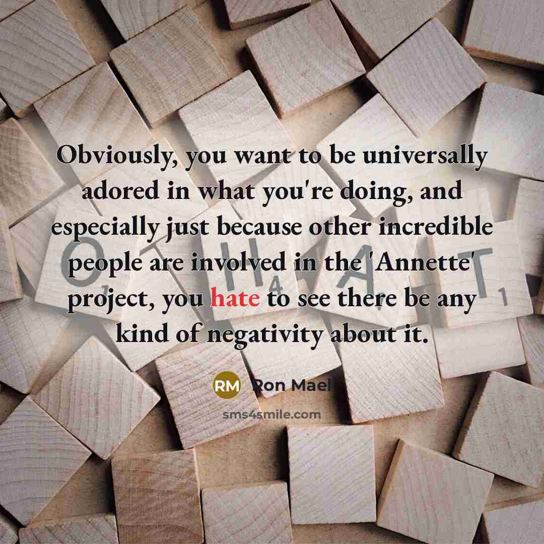 “Obviously, you want to be universally adored in what you're…” quote by Ron Mael
