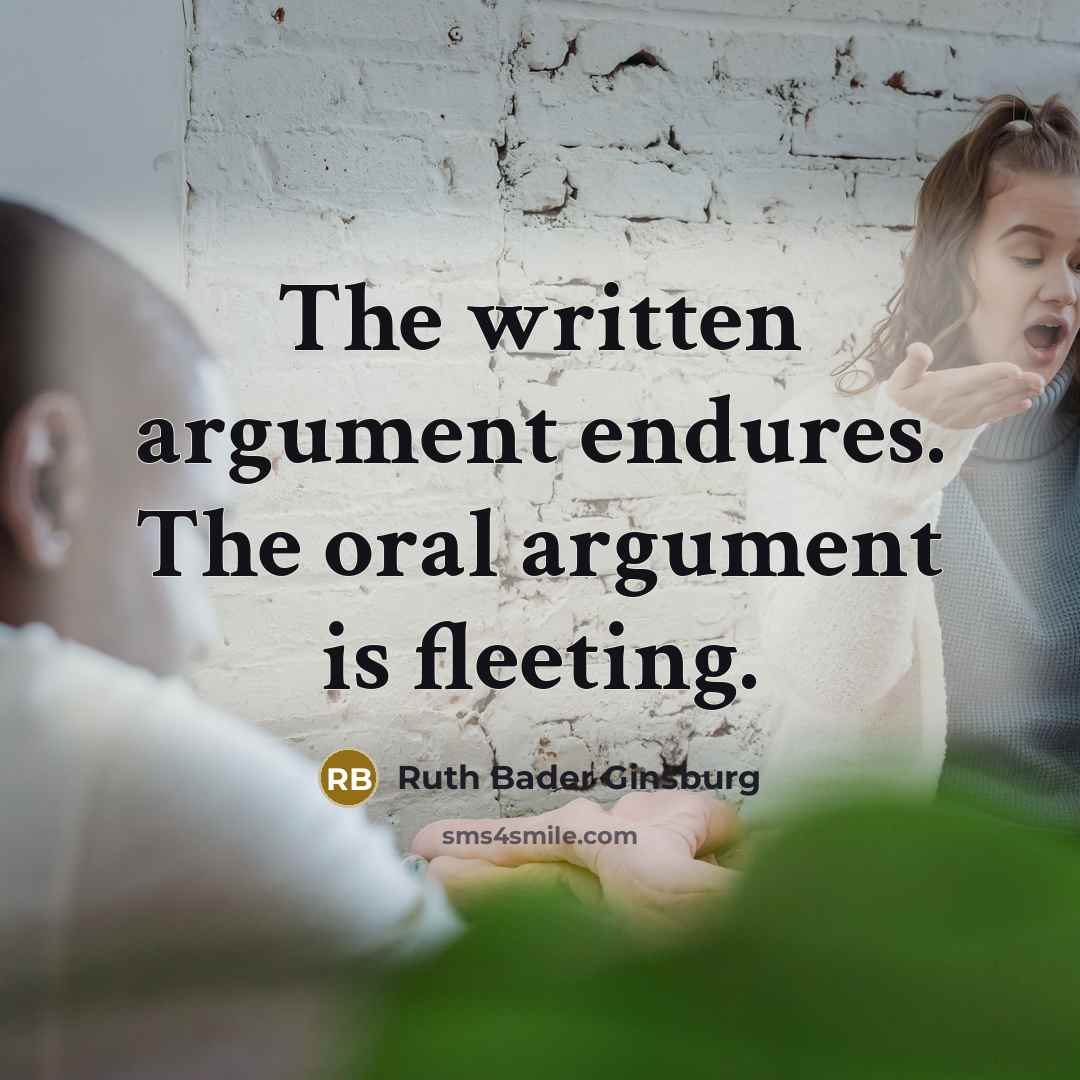 “The written argument endures. The oral argument is fleeting.…” quote by Ruth Bader Ginsburg