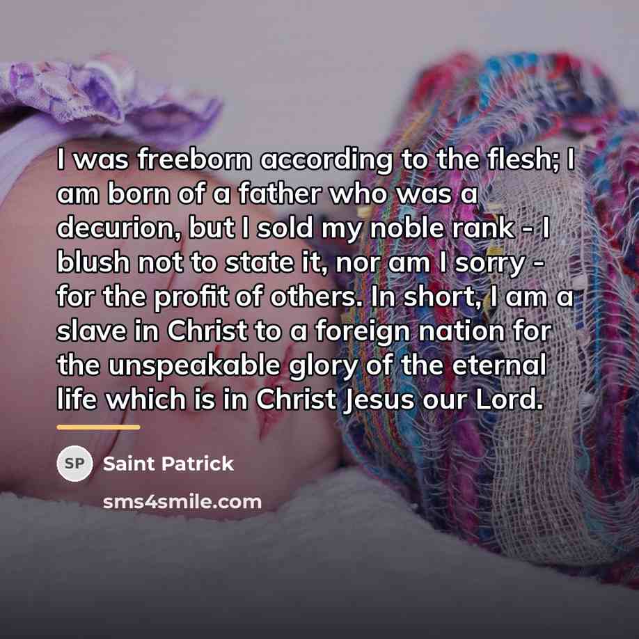 “I was freeborn according to the flesh; I am born…” quote by Saint Patrick