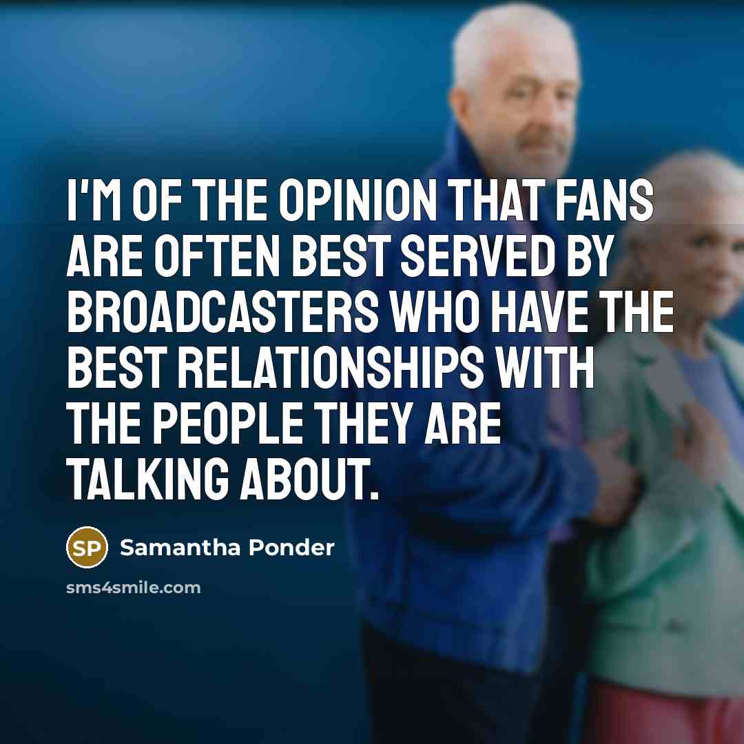 “I'm of the opinion that fans are often best served…” quote by Samantha Ponder